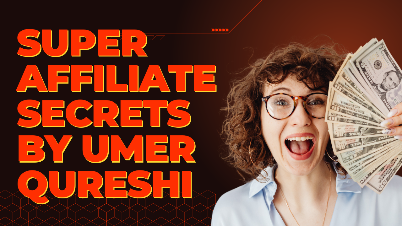 Super Affiliate Secrets by Umer Qureshi – Learn Affiliate Marketing Success